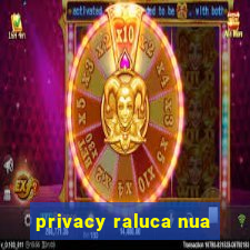 privacy raluca nua